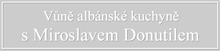 Vůně albánské kuchyně s Miroslavem Donutilem