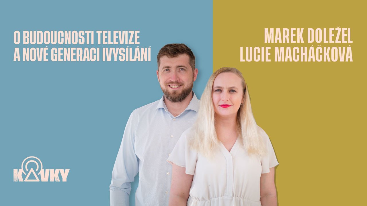 O budoucnosti televize a nové generaci iVysílání - Lucie Macháčková a Marek Doležel