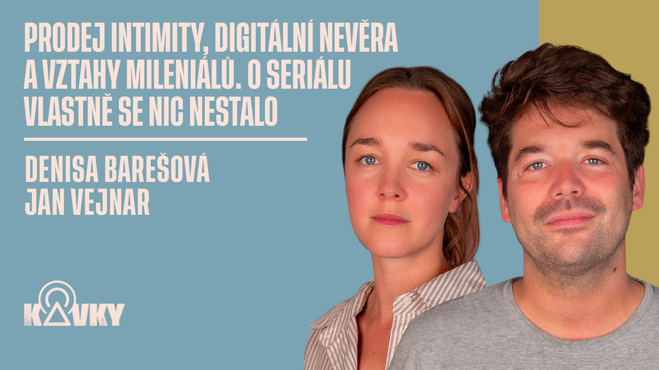 Kavky: Prodej intimity, digitální nevěra a vztahy mileniálů. O seriálu Vlastně se nic nestalo